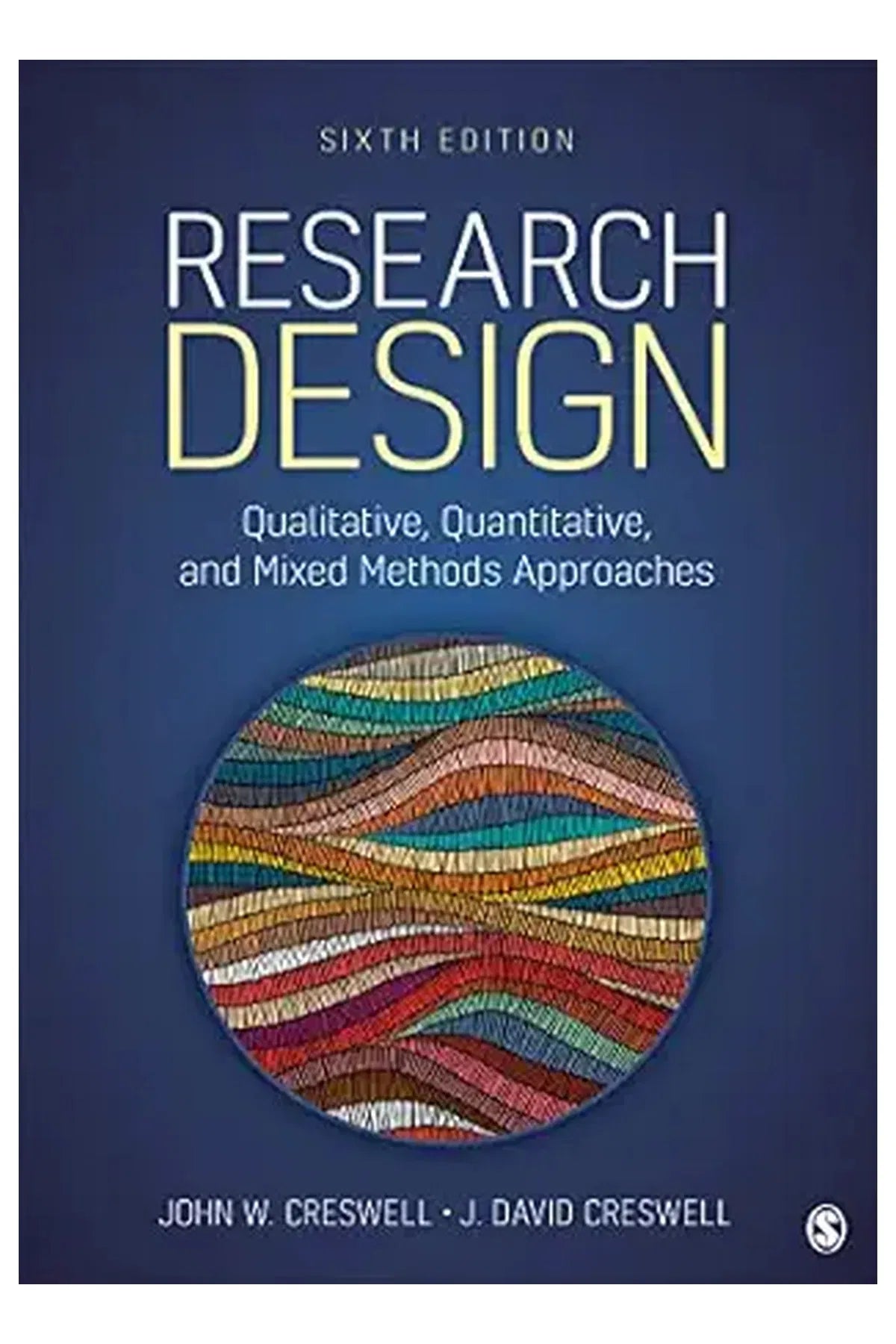 Research Design: Qualitative, Quantitative, and Mixed Methods Approaches Sixth Edition