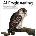 AI Engineering: Building Applications with Foundation Models 1st Edition