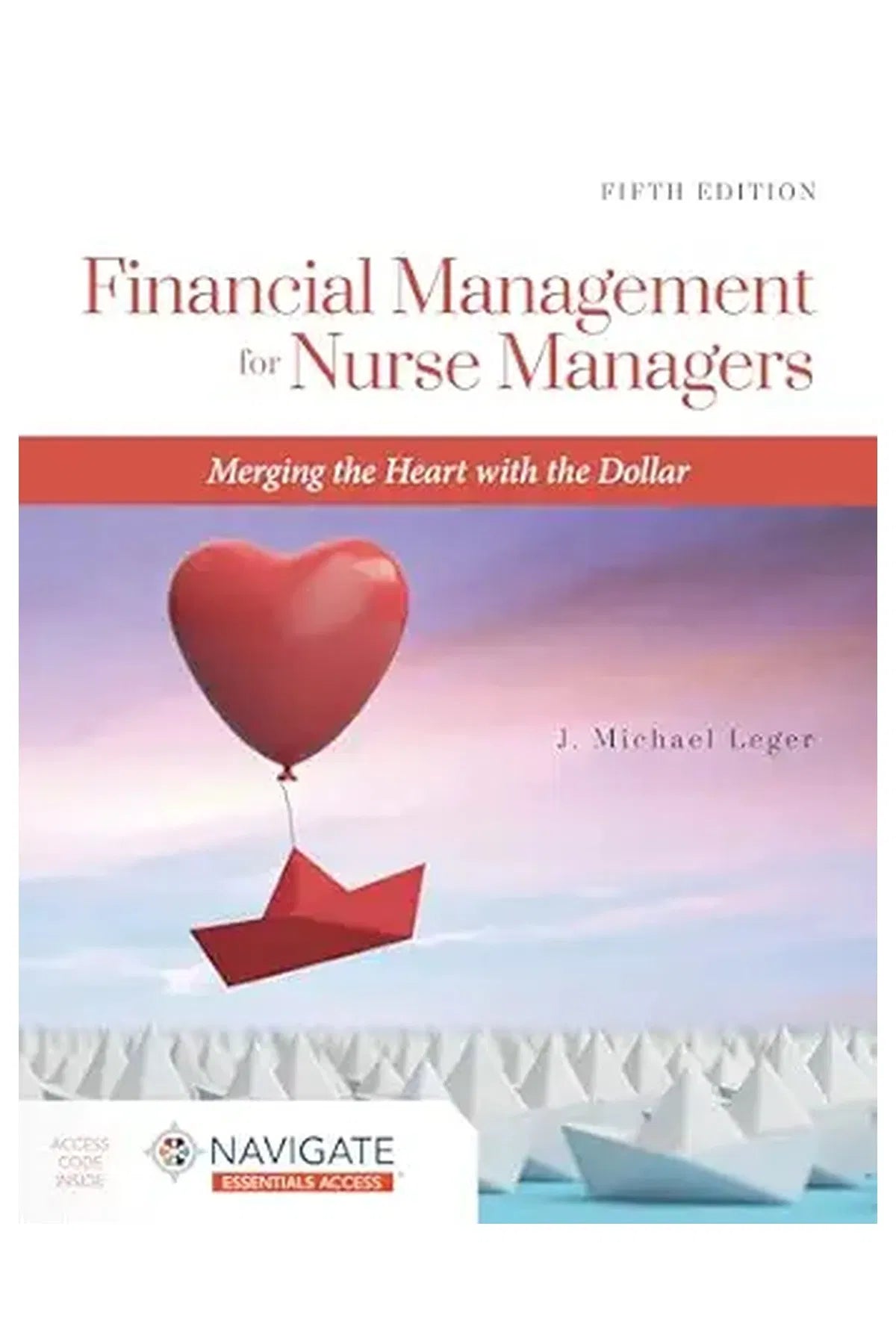 Financial Management for Nurse Managers: Merging the Heart with the Dollar: Merging the Heart with the Dollar, (Paperback)