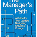 The Manager's Path: A Guide for Tech Leaders Navigating Growth and Change