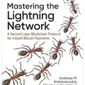 Mastering the Lightning Network: A Second Layer Blockchain Protocol for Instant Bitcoin Payments (Paperback)