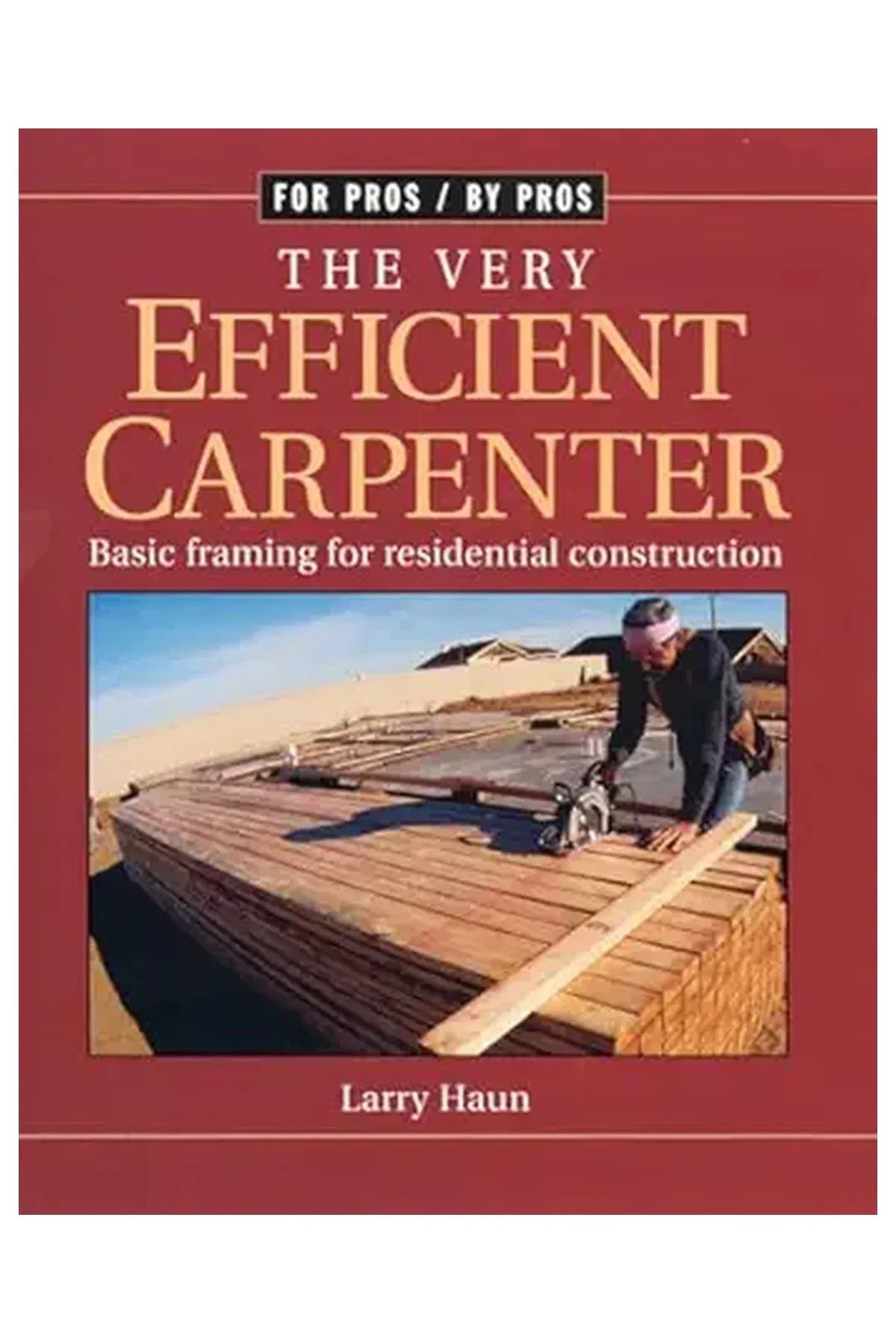 Very Efficient Carpenter : Basic Framing for Residential Construction/Fpbp