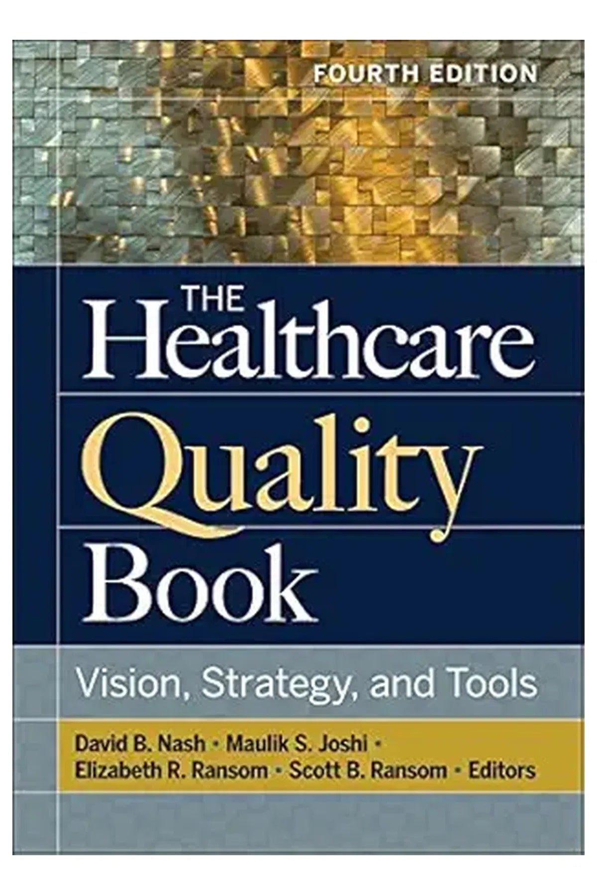The Healthcare Quality Book: Vision, Strategy, and Tools, Fourth Edition 4th Edition